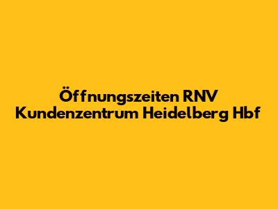 Öffnungszeiten RNV Kundenzentrum Heidelberg Hbf