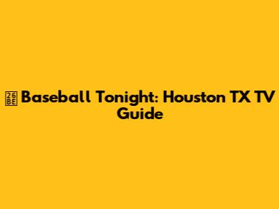 ⚾️ Baseball Tonight: Houston TX TV Guide