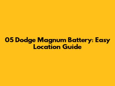 05 Dodge Magnum Battery: Easy Location Guide