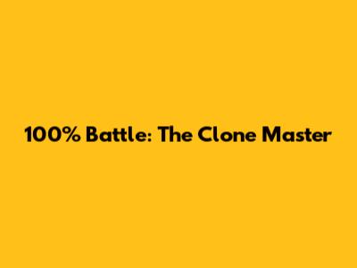 100% Battle: The Clone Master