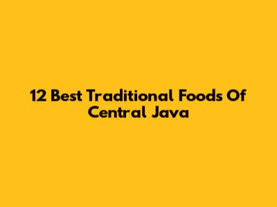 12 Best Traditional Foods Of Central Java