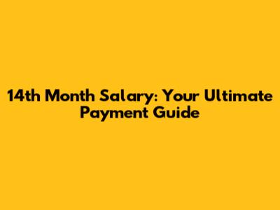14th Month Salary: Your Ultimate Payment Guide