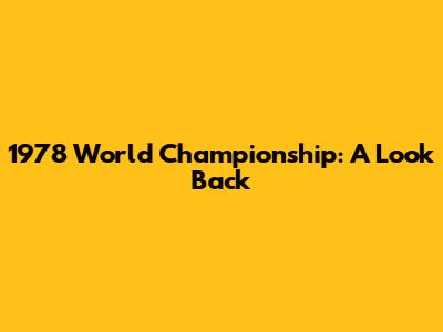 1978 World Championship: A Look Back
