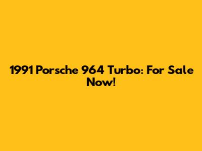 1991 Porsche 964 Turbo: For Sale Now!