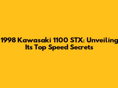 1998 Kawasaki 1100 STX: Unveiling Its Top Speed Secrets