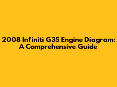 2008 Infiniti G35 Engine Diagram: A Comprehensive Guide