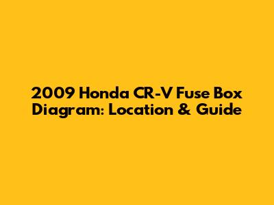 2009 Honda CR-V Fuse Box Diagram: Location & Guide