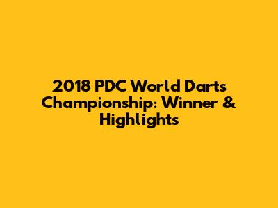 2018 PDC World Darts Championship: Winner & Highlights