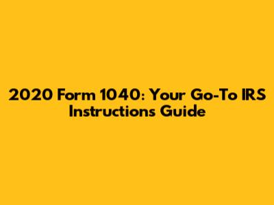 2020 Form 1040: Your Go-To IRS Instructions Guide
