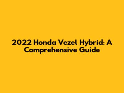2022 Honda Vezel Hybrid: A Comprehensive Guide