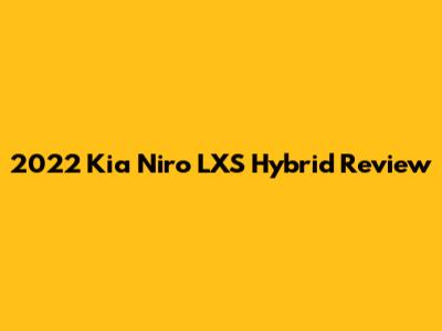2022 Kia Niro LXS Hybrid Review