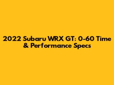 2022 Subaru WRX GT: 0-60 Time & Performance Specs