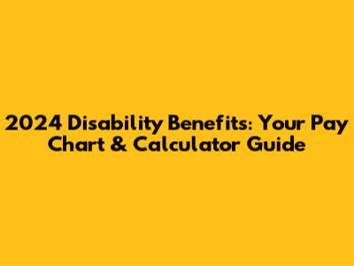 2024 Disability Benefits: Your Pay Chart & Calculator Guide