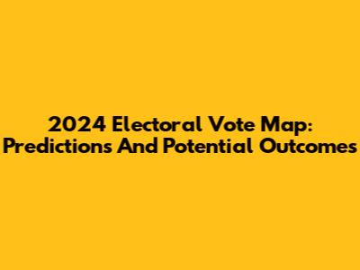 2024 Electoral Vote Map: Predictions And Potential Outcomes