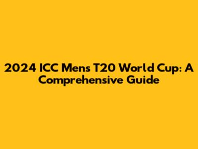 2024 ICC Men's T20 World Cup: A Comprehensive Guide