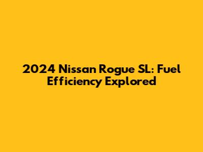 2024 Nissan Rogue SL: Fuel Efficiency Explored