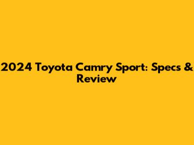 2024 Toyota Camry Sport: Specs & Review