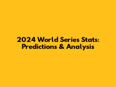 2024 World Series Stats: Predictions & Analysis