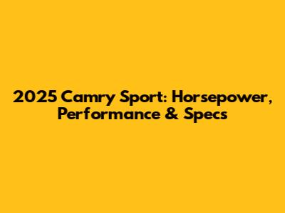 2025 Camry Sport: Horsepower, Performance & Specs