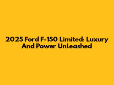 2025 Ford F-150 Limited: Luxury And Power Unleashed