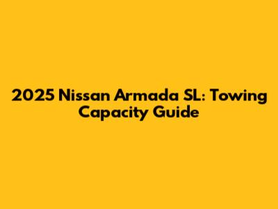 2025 Nissan Armada SL: Towing Capacity Guide