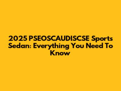 2025 PSEOSCAUDISCSE Sports Sedan: Everything You Need To Know