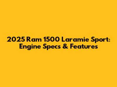 2025 Ram 1500 Laramie Sport: Engine Specs & Features