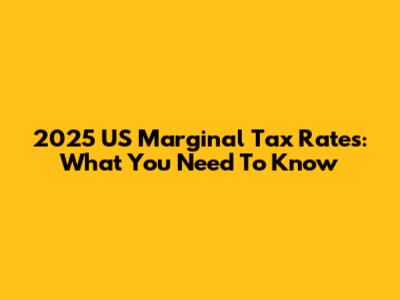 2025 US Marginal Tax Rates: What You Need To Know