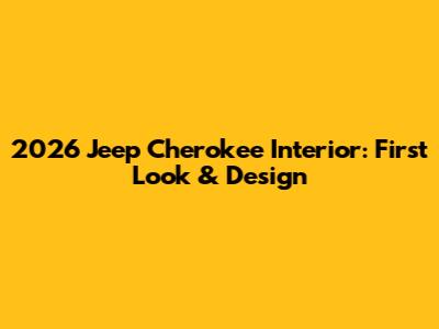2026 Jeep Cherokee Interior: First Look & Design