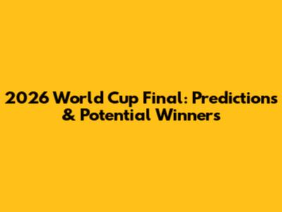 2026 World Cup Final: Predictions & Potential Winners
