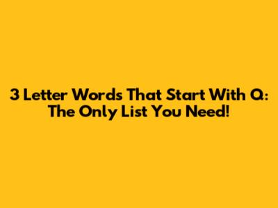 3 Letter Words That Start With Q: The Only List You Need!