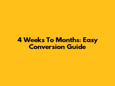 4 Weeks To Months: Easy Conversion Guide