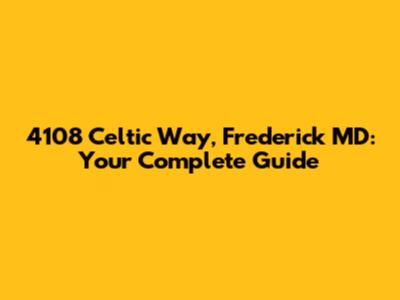 4108 Celtic Way, Frederick MD: Your Complete Guide