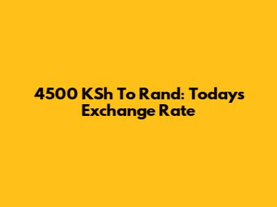 4500 KSh To Rand: Today's Exchange Rate