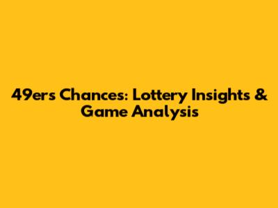 49ers' Chances: Lottery Insights & Game Analysis