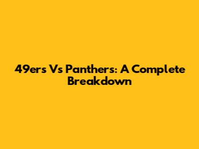 49ers Vs Panthers: A Complete Breakdown