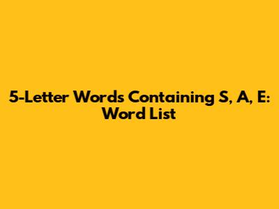 5-Letter Words Containing S, A, E: Word List