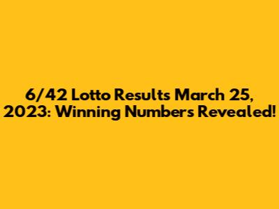 6/42 Lotto Results March 25, 2023: Winning Numbers Revealed!