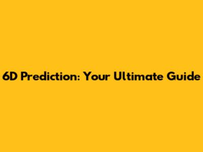 6D Prediction: Your Ultimate Guide