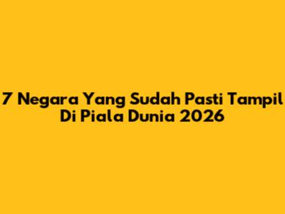 7 Negara Yang Sudah Pasti Tampil Di Piala Dunia 2026