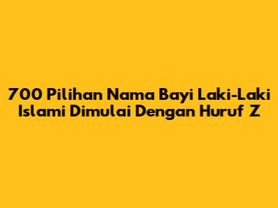 700 Pilihan Nama Bayi Laki-Laki Islami Dimulai Dengan Huruf Z