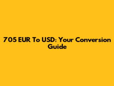 705 EUR To USD: Your Conversion Guide