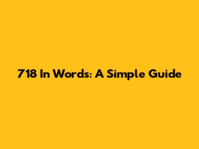 718 In Words: A Simple Guide
