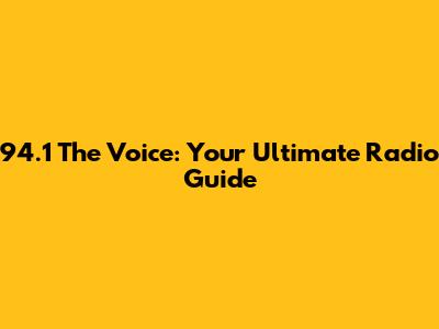 94.1 The Voice: Your Ultimate Radio Guide