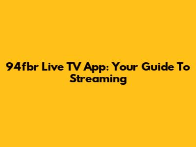 94fbr Live TV App: Your Guide To Streaming