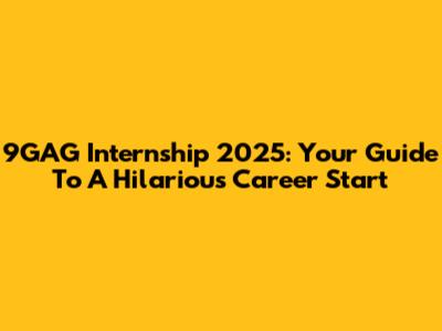 9GAG Internship 2025: Your Guide To A Hilarious Career Start
