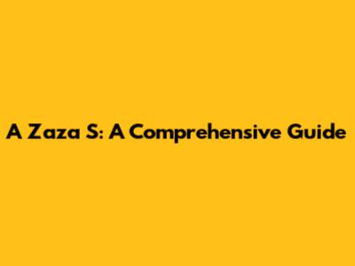 A Zaza S: A Comprehensive Guide