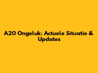 A20 Ongeluk: Actuele Situatie & Updates