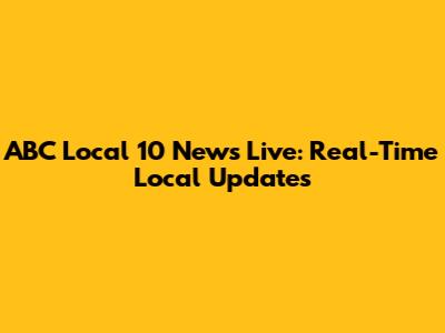ABC Local 10 News Live: Real-Time Local Updates