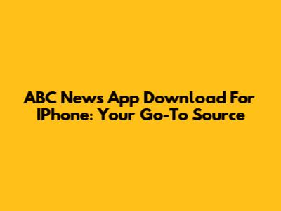 ABC News App Download For IPhone: Your Go-To Source